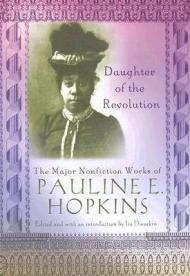 Daughter of the Revolution: The Major Nonfiction Works of Pauline E. Hopkins