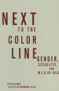 Next to the Color Line: Gender, Sexuality, and W. E. B. Du Bois