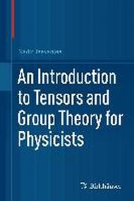 AN INTRODUCTION TO TENSORS AND GROUP THEORY FOR PHYSICISTS