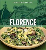 Florence: Authentic Recipes Celebrating the Foods of the World