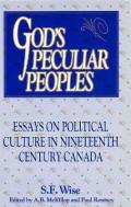 God's Peculiar Peoples: Essays on Political Culture in Nineteenth Century Canada
