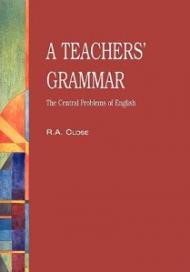 A Teachers' Grammar: An Approach to the Central Problems of English