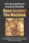 Race Against the Machine: How the Digital Revolution Is Accelerating Innovation, Driving Productivity, and Irreversibly Transforming Employment