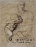 Michelangelo sacred and profane. Masterpiece drawings from the Casa Buonarroti. Ediz. illustrata