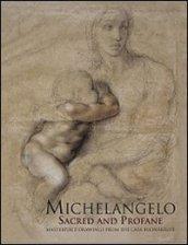 Michelangelo sacred and profane. Masterpiece drawings from the Casa Buonarroti. Ediz. illustrata