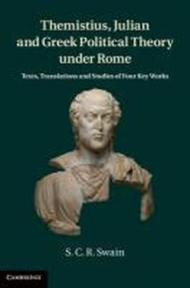 Themistius, Julian, and Greek Political Theory Under Rome