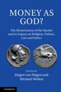 Money as God?: The Monetization of the Market and its Impact on Religion, Politics, Law, and Ethics