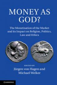 Money as God?: The Monetization of the Market and its Impact on Religion, Politics, Law, and Ethics