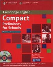 COMPACT PRELIMINARY FOR SCHOOLS. WORKBOOK. WITHOUT ANSWERS + CD AUDIO