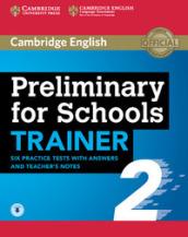 Preliminary for Schools Trainer 2 Six Practice Tests with Answers and Teacher's Notes with Audio