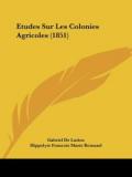 Etudes Sur Les Colonies Agricoles (1851)