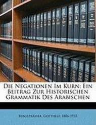 Die Negationen Im Kurn; Ein Beitrag Zur Historischen Grammatik Des Arabischen