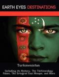 Turkmenistan: Including Its History, the Turkmenba y Palace, the Ertu Rul Gazi Mosque, and More