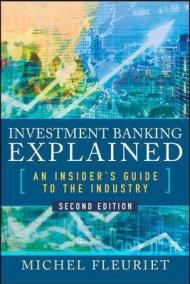 Investment Banking Explained, Second Edition: An Insider's Guide to the Industry