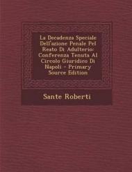 La Decadenza Speciale Dell'azione Penale Pel Reato Di Adulterio: Conferenza Tenuta Al Circolo Giuridico Di Napoli - Primary Source Edition