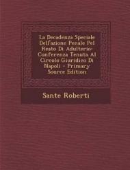 La Decadenza Speciale Dell'azione Penale Pel Reato Di Adulterio: Conferenza Tenuta Al Circolo Giuridico Di Napoli - Primary Source Edition