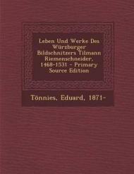 Leben Und Werke Des Wurzburger Bildschnitzers Tilmann Riemenschneider, 1468-1531