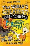 The World's Greatest Underachiever and the Mutant Moth. by Henry Winkler, Lin Oliver