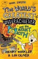 The World's Greatest Underachiever and the Mutant Moth. by Henry Winkler, Lin Oliver