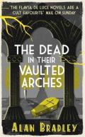 The Dead in Their Vaulted Arches: A Flavia de Luce Mystery Book 6