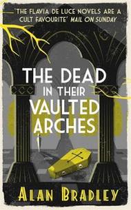 The Dead in Their Vaulted Arches: A Flavia de Luce Mystery Book 6