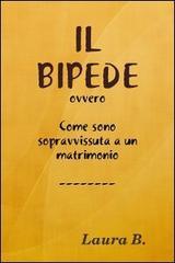 Il bipede ovvero come sono sopravvissuta a un matrimonio