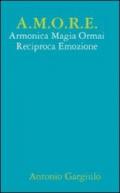 A.M.O.R.E. Armonica Magia Ormai Reciproca Emozione