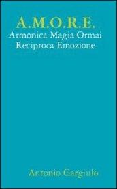 A.M.O.R.E. Armonica Magia Ormai Reciproca Emozione