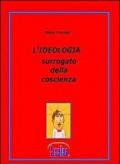 L'ideologia. Surrogato della coscienza