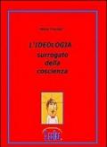 L'ideologia. Surrogato della coscienza