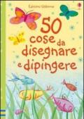 Cinquanta cose da disegnare e dipingere. Ediz. illustrata