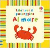 Al mare. Ediz. illustrata