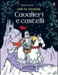 Cavalieri e castelli. Ediz. illustrata