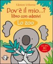 Lo zoo. Dov'è il mio...? Con adesivi. Ediz. illustrata