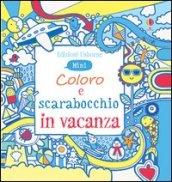 Coloro e scarabocchio in vacanza. Mini. Ediz. illustrata