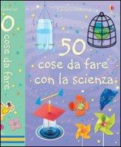 50 cose da fare con la scienza