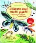 Il librone degli insetti giganti. Ediz. illustrata