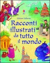 Racconti illustrati da tutto il mondo. Ediz. illustrata