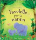 Favolette per la nanna. Racconti per la nanna. Ediz. illustrata