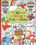 The big book of things to find and colour. Ediz. illustrata