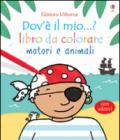 Motori e animali. Dov'è il mio...? Con adesivi. Ediz. illustrata