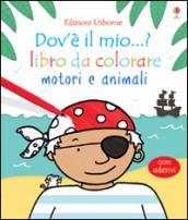 Motori e animali. Dov'è il mio...? Con adesivi. Ediz. illustrata