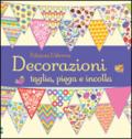 Decorazioni. Taglia, piega e incolla. Ediz. illustrata