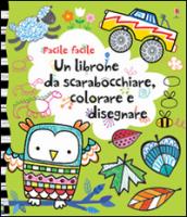 Un librone da scarabocchiare, colorare e disegnare. Facile facile. Ediz. illustrata