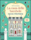 La casa delle bambole. Epoca vittoriana. Con adesivi. Ediz. illustrata