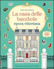 La casa delle bambole. Epoca vittoriana. Con adesivi. Ediz. illustrata