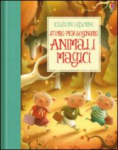 Animali magici. Storie per sognare. Ediz. illustrata