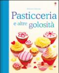 Pasticceria e altre golosità. Libri di cucina. Ediz. illustrata