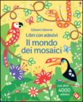 Il mondo dei mosaici. Con adesivi