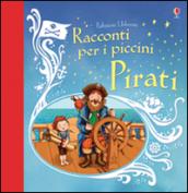 Pirati. Racconti per i piccini. Ediz. illustrata